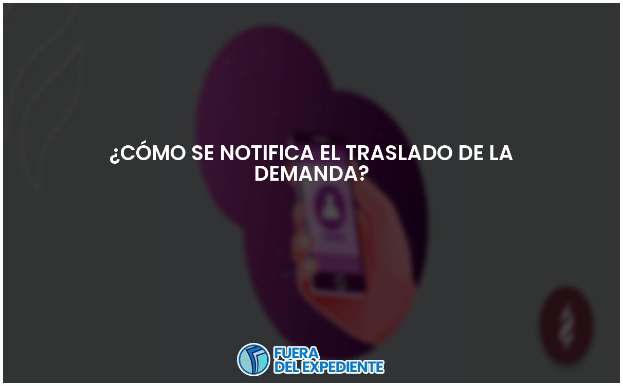 ¿Cómo se informa el traslado de la demanda? FUERADELEXPEDIENTE
